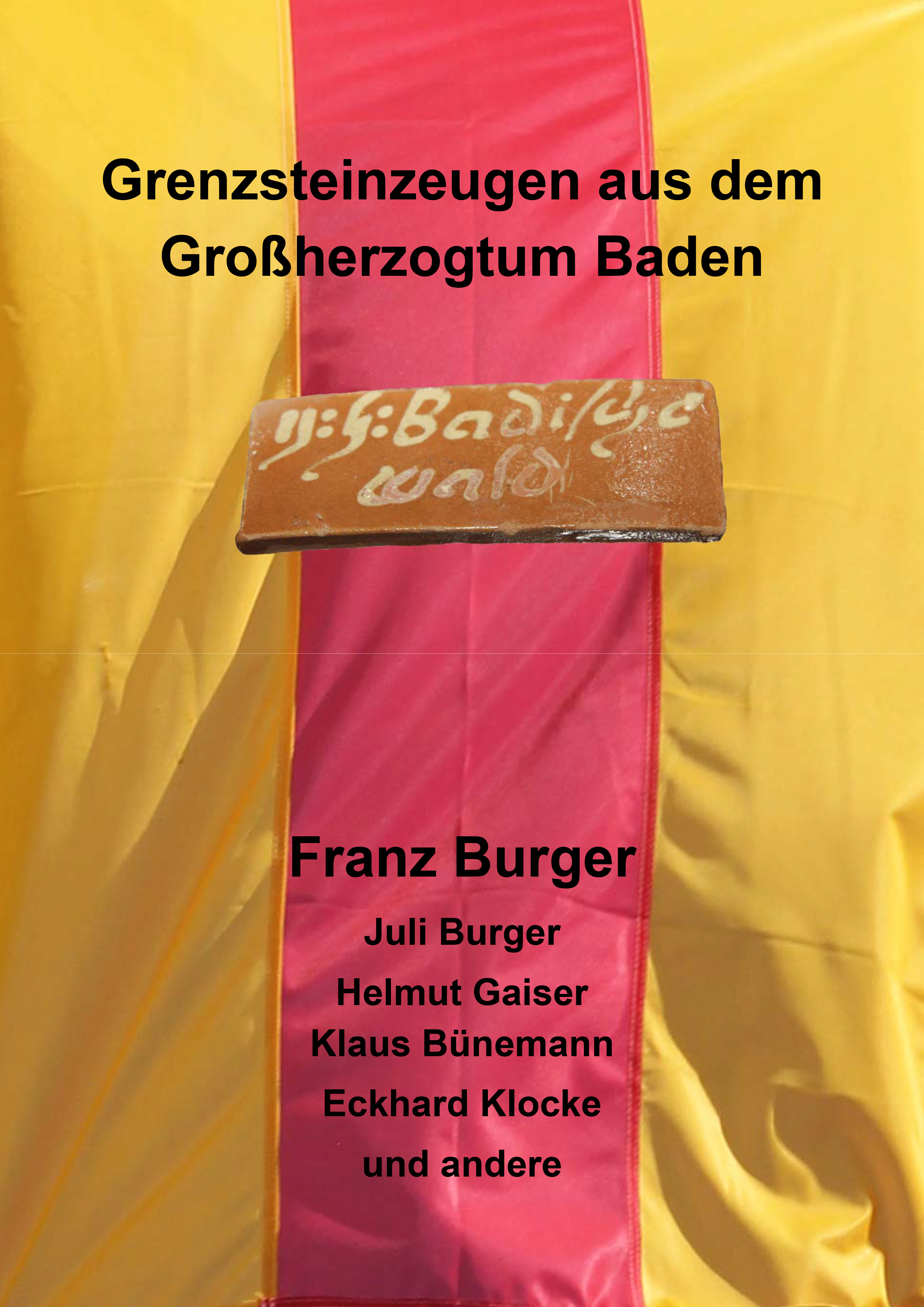 Grenzsteinzeugen im Großherzogtum Baden von Franz und Juli Burger